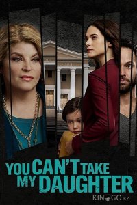 You Can't Take My Daughter (ТВ) 